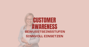 Blog 6 Bewusststeinsstufen Customer Awareness